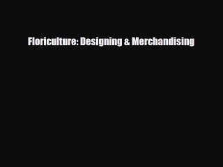 For you Floriculture: Designing & Merchandising