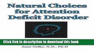 Download Natural Choices for Attention Deficit Disorder: For Adults and Children Who Want to