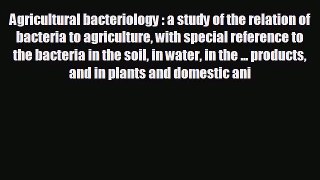 Popular book Agricultural bacteriology : a study of the relation of bacteria to agriculture