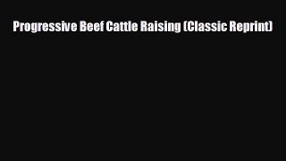For you Progressive Beef Cattle Raising (Classic Reprint)