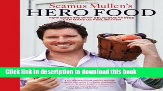 Read Seamus Mullen s Hero Food: How Cooking with Delicious Things Can Make Us Feel Better  PDF Free