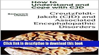 Read Creutzfeldt-Jakob (CJD) and Associated Encephalopathic Disorders: How to Understand and Cope