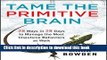 Read Books Tame the Primitive Brain: 28 Ways in 28 Days to Manage the Most Impulsive Behaviors at