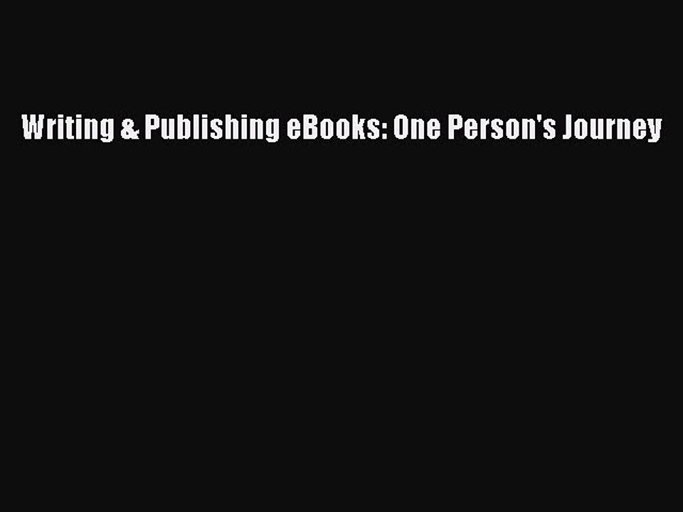READ book  Writing & Publishing eBooks: One Person's Journey  Full E-Book