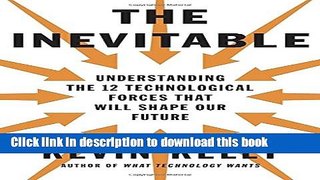 Read Books The Inevitable: Understanding the 12 Technological Forces That Will Shape Our Future