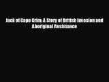 EBOOK ONLINE Jack of Cape Grim: A Story of British Invasion and Aboriginal Resistance  BOOK