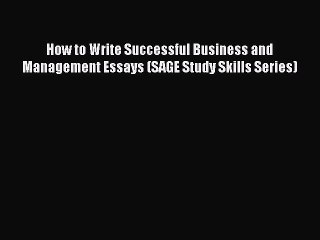 READ book  How to Write Successful Business and Management Essays (SAGE Study Skills Series)