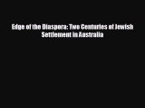 FREE DOWNLOAD Edge of the Diaspora: Two Centuries of Jewish Settlement in Australia  FREE