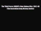 READ book The Third Force: ANGAU's New Guinea War 1942-46 (The Australian Army History Series)