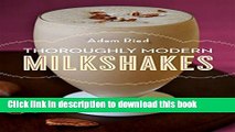 [PDF]  Thoroughly Modern Milkshakes: 100 Classic and Contemporary Recipes  [Read] Full Ebook