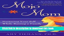 [PDF] Mojo Mom: Nurturing Your Self While Raising a Family [Download] Online