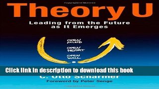 Download Books Theory U: Leading from the Future as It Emerges PDF Free