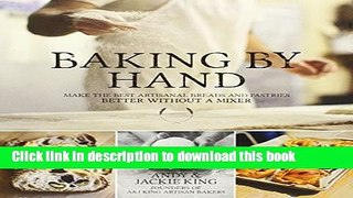 Read Baking by Hand: Make the Best Artisanal Breads and Pastries Better Without a Mixer  Ebook Free