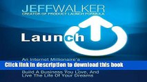 Read Launch: An Internet Millionaire s Secret Formula to Sell Almost Anything Online, Build a