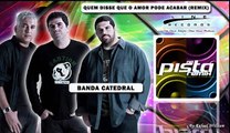 Banda Catedral - Quem Disse Que o Amor Pode Acabar (remix) - CD Na Pista Remix - Line Records