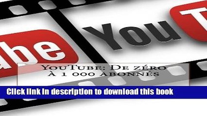 Read YouTube: De zÃ©ro Ã  1 000 abonnÃ©s (French Edition) PDF Online