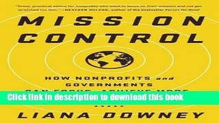 Read Mission Control: How Nonprofits and Governments Can Focus, Achieve More, and Change the World