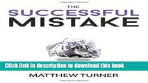 Read The Successful Mistake: How 163 of The World s Greatest Entrepreneurs Transform Failure Into