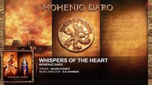 WHISPERS OF THE HEART Full Song - Mohenjo Daro - Hrithik Roshan, Pooja Hegde - A R Rahman