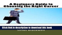 Read A Beginners Guide to Choosing the Right Career Ebook Free