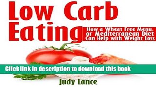Read Low Carb Eating: How a Wheat Free Menu, or Mediterranean Diet Can Help with Weight Loss: How