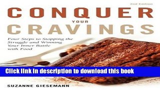 Download Conquer Your Cravings: Four Steps to Stopping the Struggle and Winning Your Inner Battle
