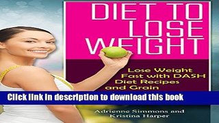 Read Diet to Lose Weight: Lose Weight Fast with DASH Diet Recipes and Grain Free Goodness  Ebook