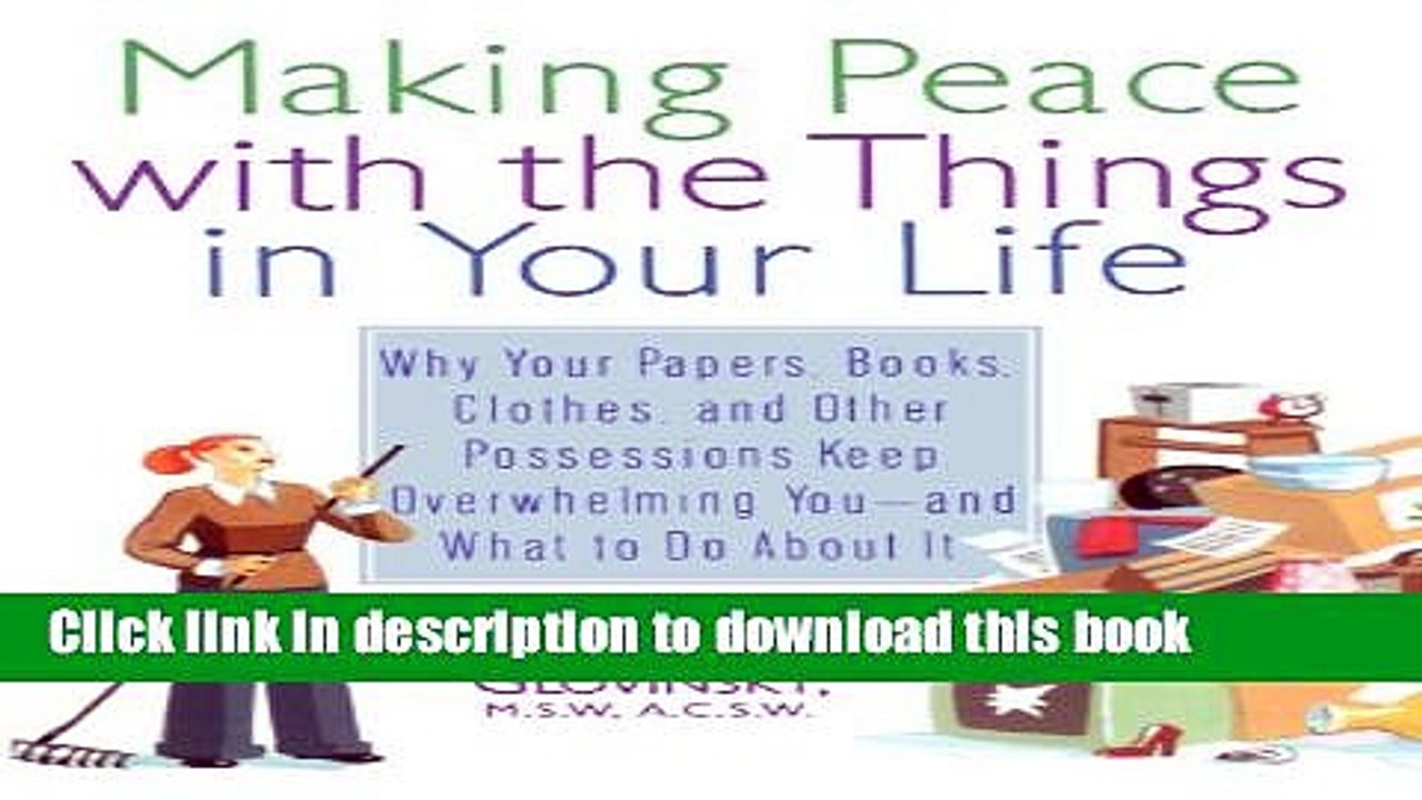 Read Making Peace with the Things in Your Life: Why Your Papers, Books, Clothes, and Other