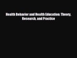 complete Health Behavior and Health Education: Theory Research and Practice