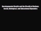 there is Developmental Health and the Wealth of Nations: Social Biological and Educational