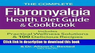 Read The Complete Fibromyalgia Health, Diet Guide and Cookbook: Includes Practical Wellness