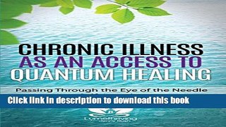 Read Chronic Illness as an Access to Quantum Healing: Passing Through the Eye of the Needle into