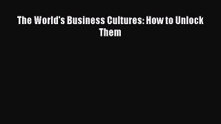 READ book  The World's Business Cultures: How to Unlock Them  Full E-Book