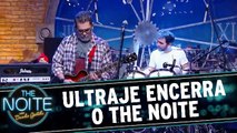 Ultraje encerra o The Noite