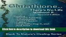 Read Glutathione - There s No Life Without It (Back To Nature s Healing Book 2)  PDF Free