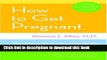 Read How to Get Pregnant: The Classic Guide to Overcoming Infertility, Completely Revised and