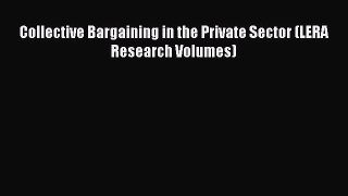 DOWNLOAD FREE E-books  Collective Bargaining in the Private Sector (LERA Research Volumes)
