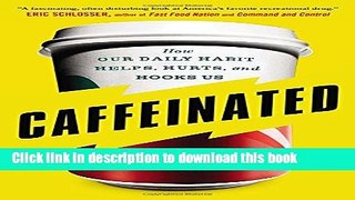Download Caffeinated: How Our Daily Habit Helps, Hurts, and Hooks Us Ebook Online