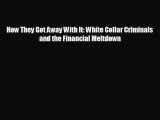 READ book How They Got Away With It: White Collar Criminals and the Financial Meltdown  BOOK