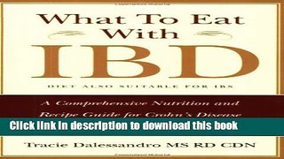 Download What to Eat with IBD: A Comprehensive Nutrition and Recipe Guide for Crohn s Disease and