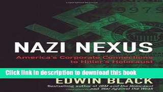 Download Nazi Nexus: America s Corporate Connections to Hitler s Holocaust Ebook Free