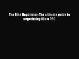 READ book  The Elite Negotiator: The ultimate guide to negotiating like a PRO  Full Ebook