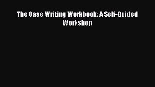 READ book  The Case Writing Workbook: A Self-Guided Workshop  Full E-Book