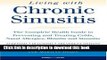 Download Living with Chronic Sinusitis: A Patient s Guide to Sinusitis, Nasal Allegies, Polyps and