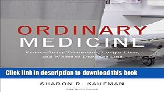 Read Ordinary Medicine: Extraordinary Treatments, Longer Lives, and Where to Draw the Line