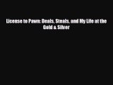 FREE PDF License to Pawn: Deals Steals and My Life at the Gold & Silver  DOWNLOAD ONLINE