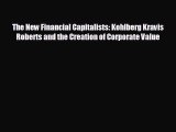 READ book The New Financial Capitalists: Kohlberg Kravis Roberts and the Creation of Corporate