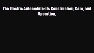 Enjoyed read The Electric Automobile: Its Construction Care and Operation