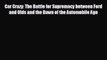 Read hereCar Crazy: The Battle for Supremacy between Ford and Olds and the Dawn of the Automobile