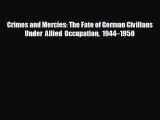 READ book Crimes and Mercies: The Fate of German Civilians Under Allied Occupation 1944–1950